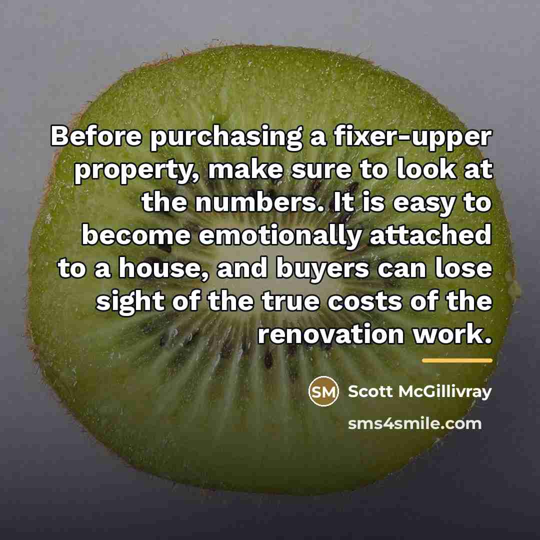 “Before purchasing a fixer-upper property, make sure to look at…” quote by Scott McGillivray