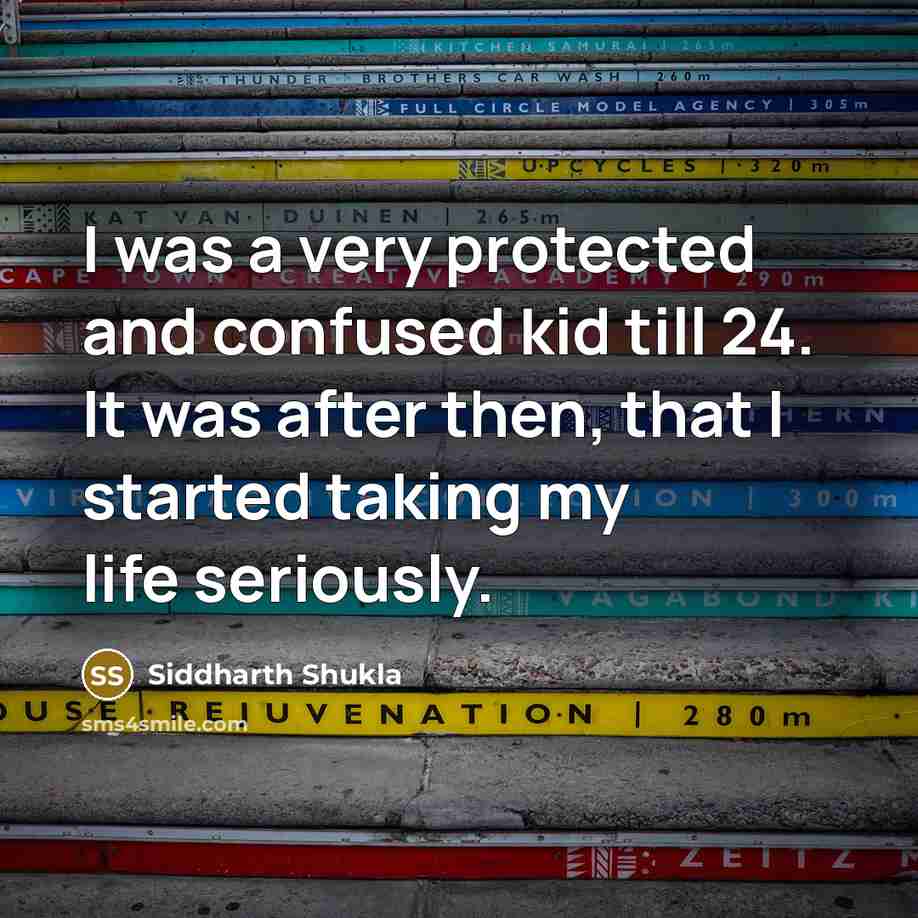 “I was a very protected and confused kid till 24.…” quote by Siddharth Shukla
