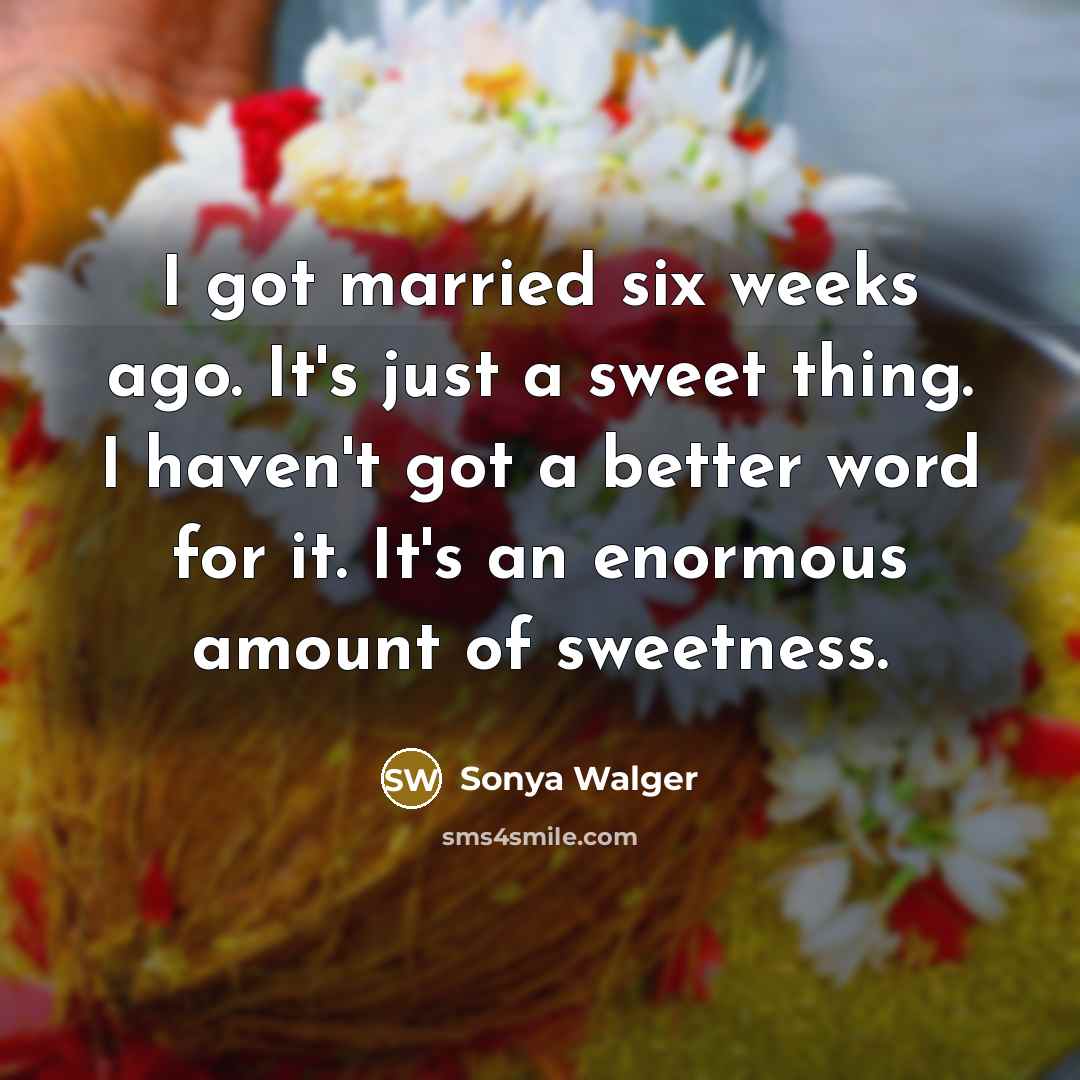 “I got married six weeks ago. It's just a sweet…” quote by Sonya Walger