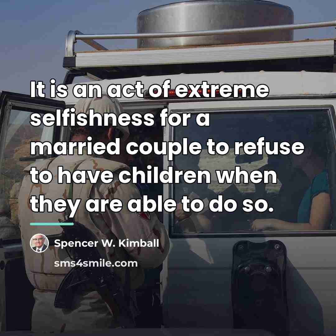 “It is an act of extreme selfishness for a married…” quote by Spencer W. Kimball