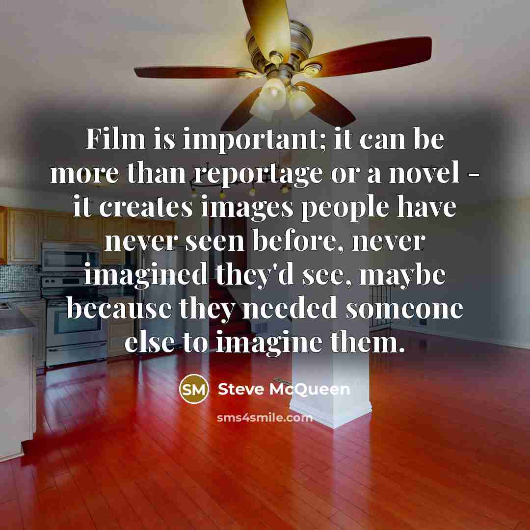 “Film is important; it can be more than reportage or…” quote by Steve McQueen