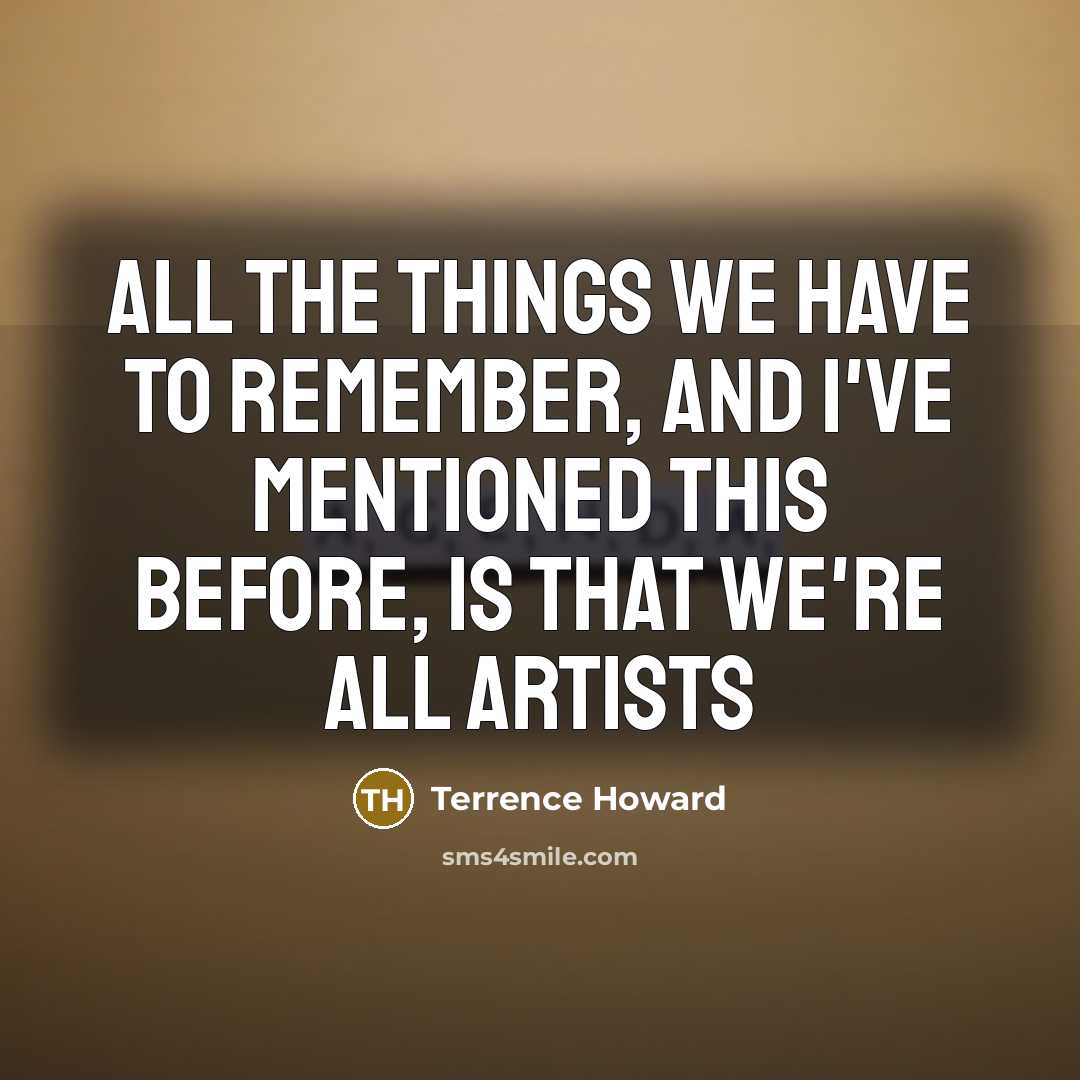 “All the things we have to remember, and I've mentioned…” quote by Terrence Howard