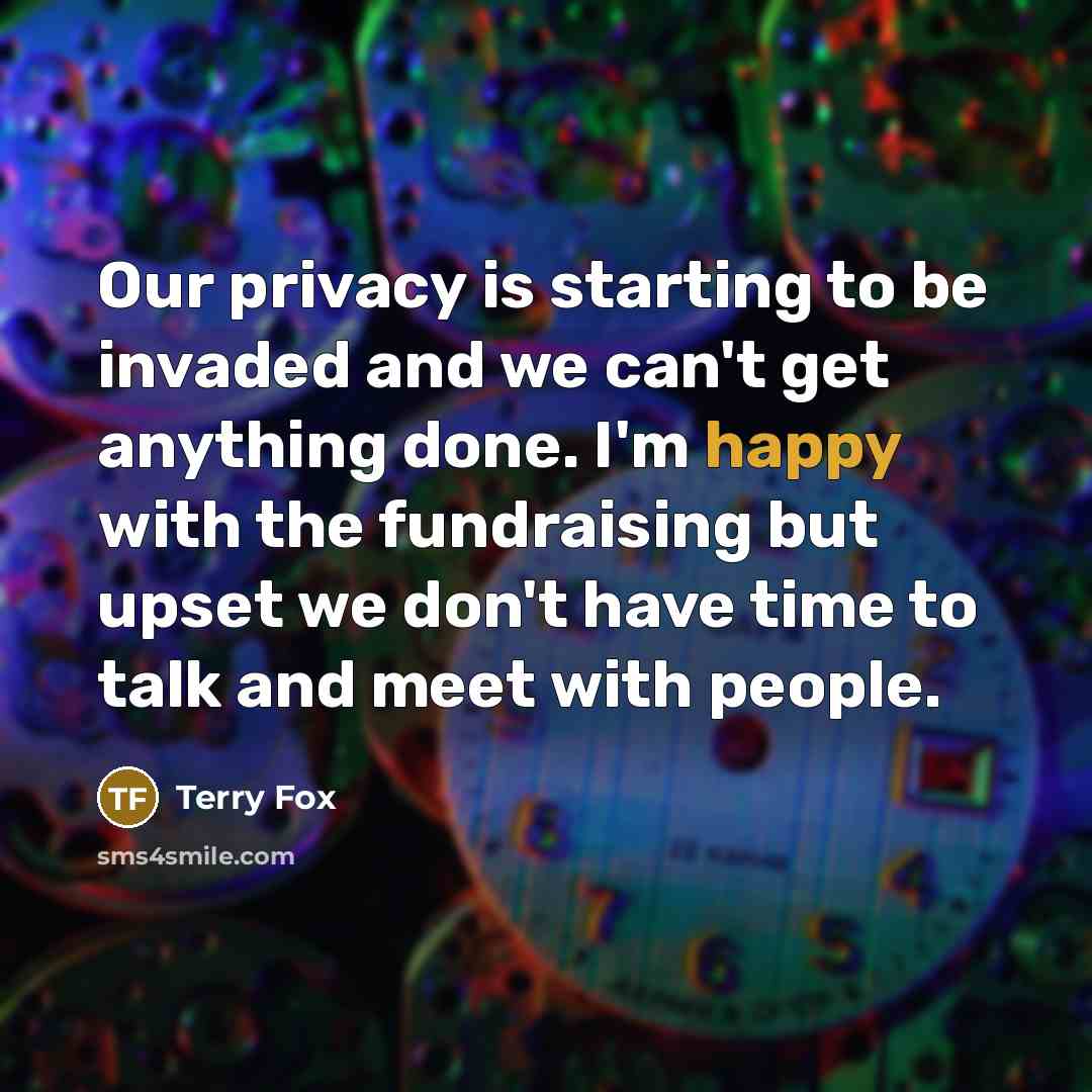 “Our privacy is starting to be invaded and we can't…” quote by Terry Fox