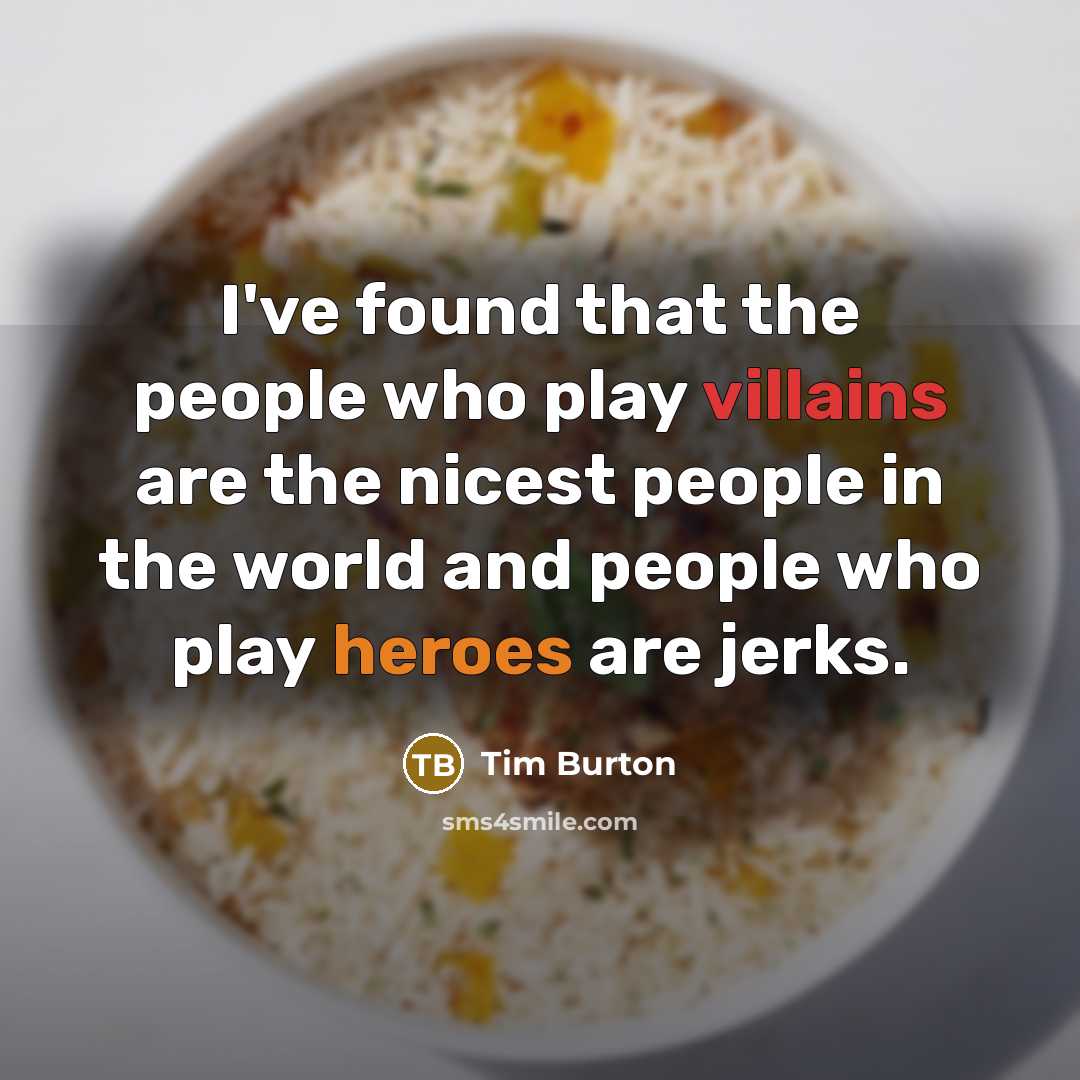 “I've found that the people who play villains are the nicest people in the world and people who play heroes are jerks.” quote by Tim Burton