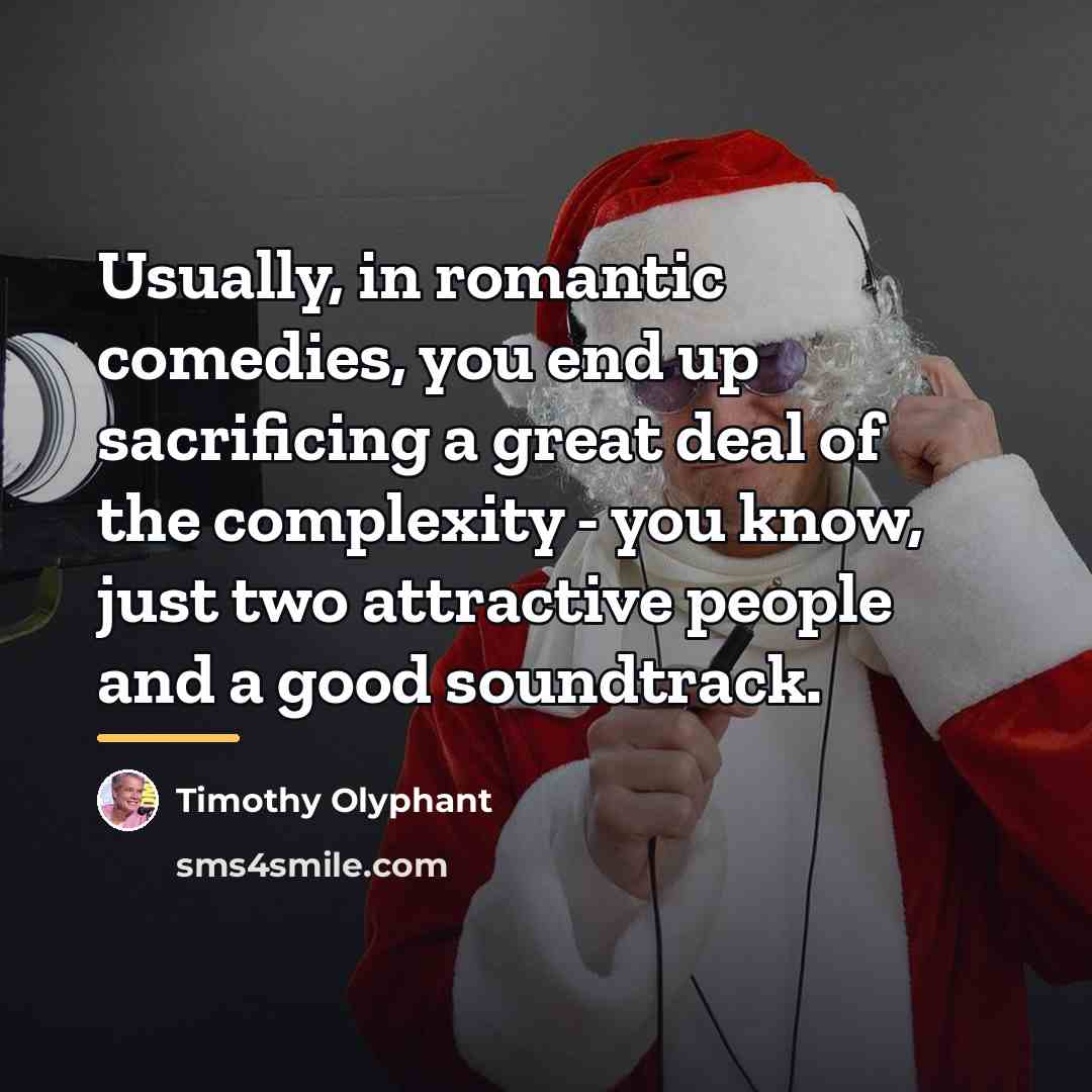 “Usually, in romantic comedies, you end up sacrificing a great…” quote by Timothy Olyphant