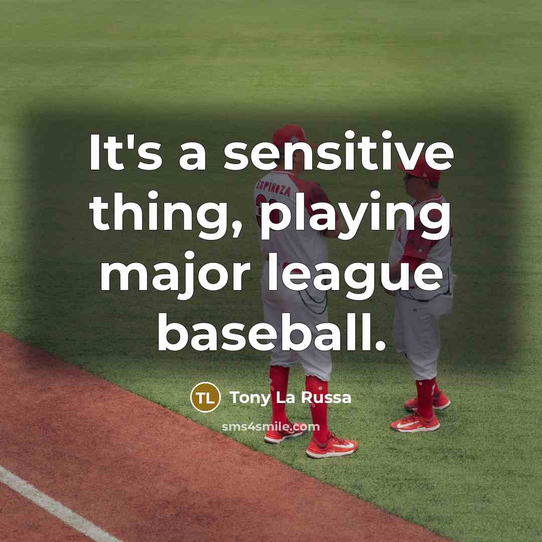 “It's a sensitive thing, playing major league baseball.…” quote by Tony La Russa