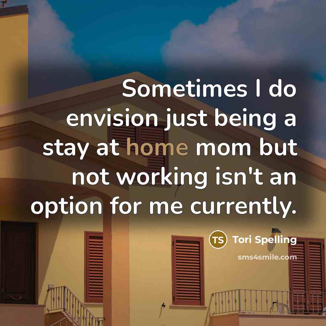 “Sometimes I do envision just being a stay at home…” quote by Tori Spelling