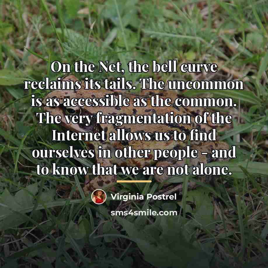“On the Net, the bell curve reclaims its tails. The…” quote by Virginia Postrel
