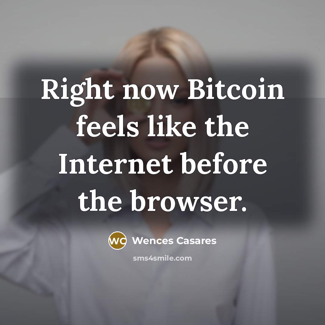 “Right now Bitcoin feels like the Internet before the browser.…” quote by Wences Casares