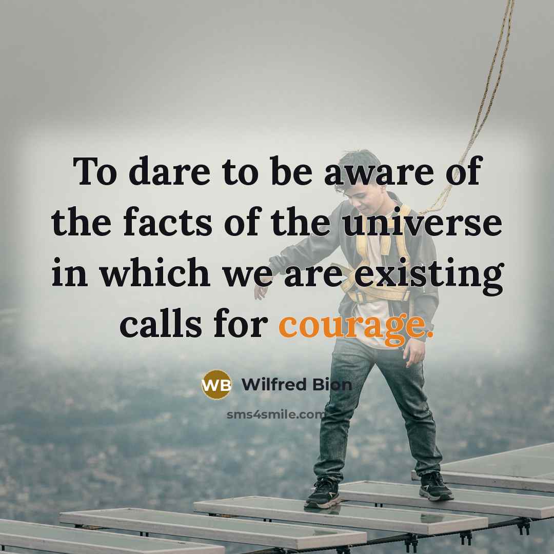 “To dare to be aware of the facts of the…” quote by Wilfred Bion