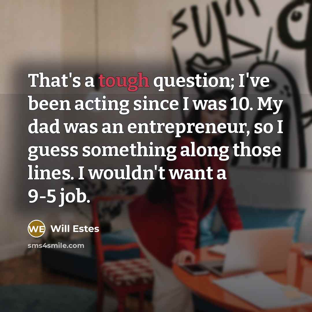 “That's a tough question; I've been acting since I was…” quote by Will Estes