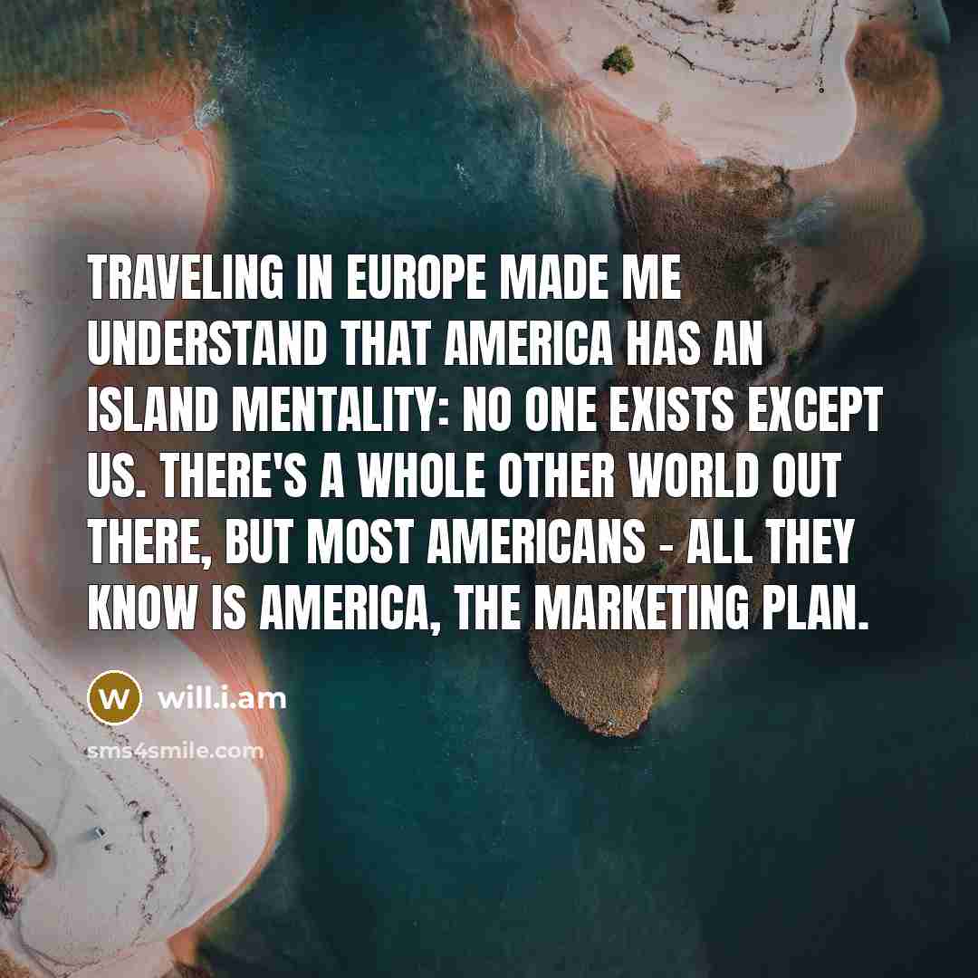 “Traveling in Europe made me understand that America has an…” quote by will.i.am