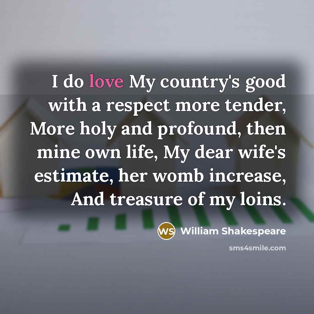 “I do love My country's good with a respect more…” quote by William Shakespeare