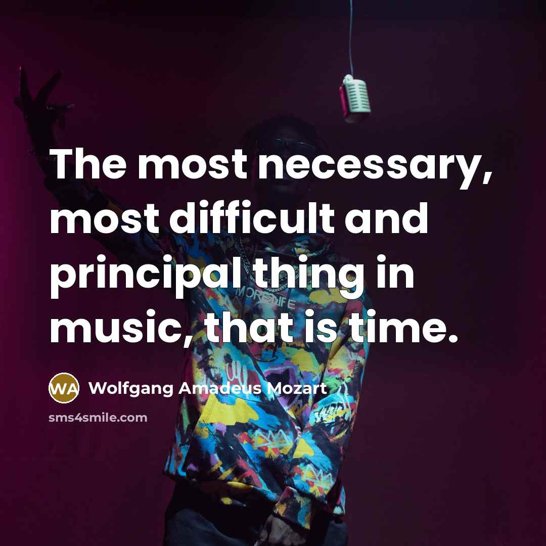 “The most necessary, most difficult and principal thing in music,…” quote by Wolfgang Amadeus Mozart