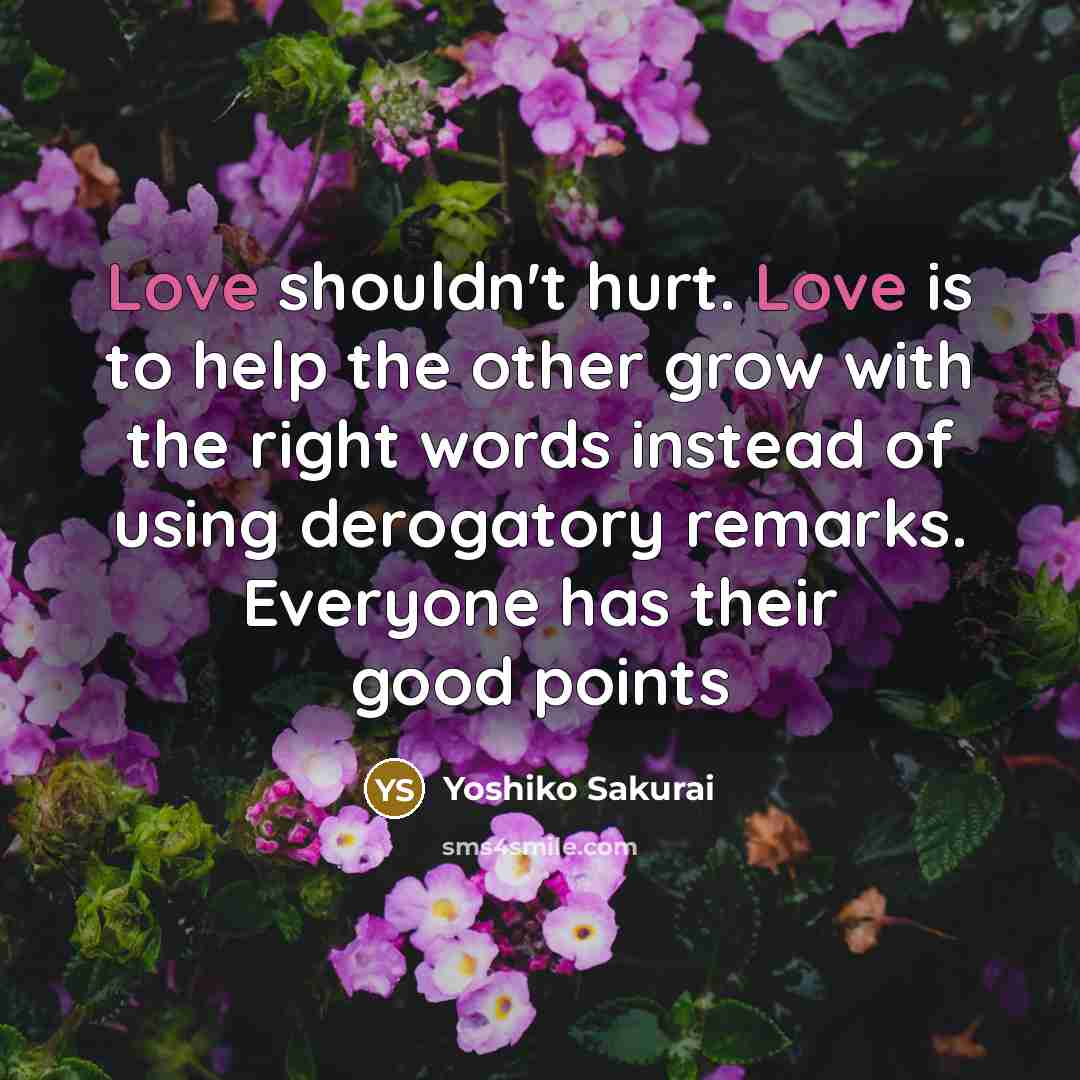 “Love shouldn't hurt. Love is to help the other grow…” quote by Yoshiko Sakurai