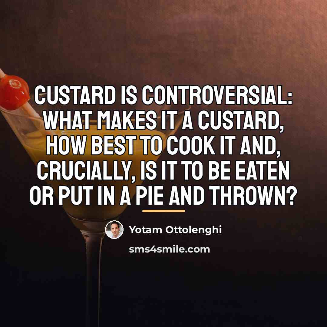 “Custard is controversial: what makes it a custard, how best…” quote by Yotam Ottolenghi