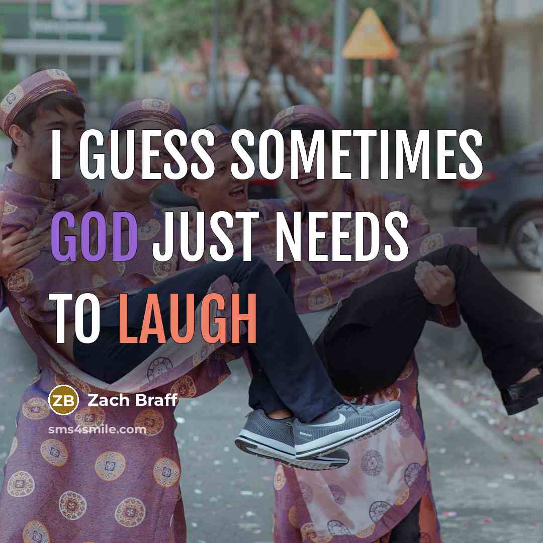 “I guess sometimes God just needs to laugh…” quote by Zach Braff