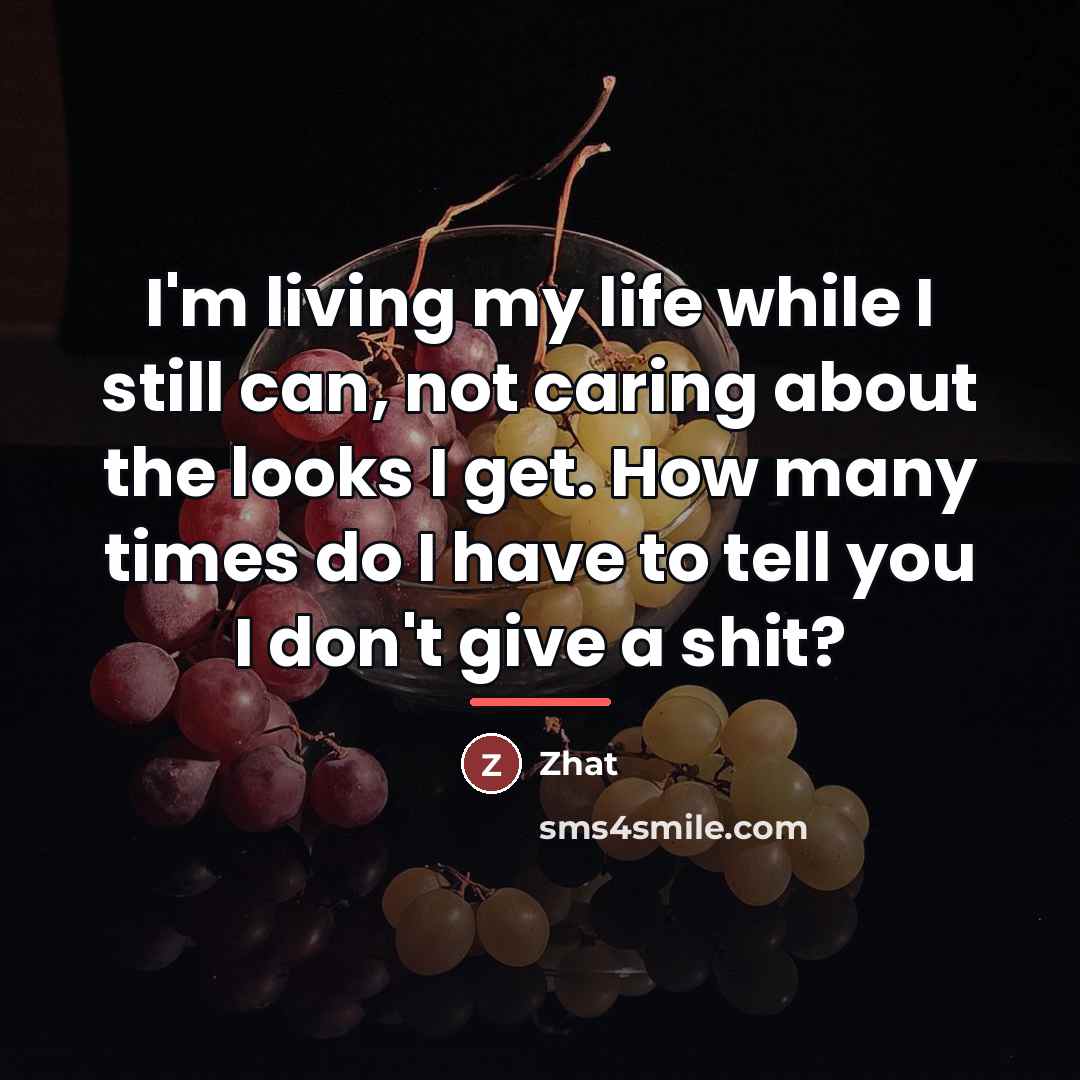 “I'm living my life while I still can, not caring…” quote by Zhat