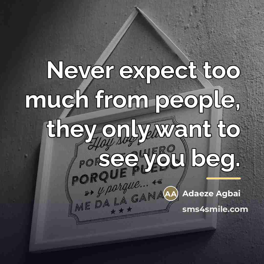 “Never expect too much from people, they only want to…” quote by Adaeze Agbai
