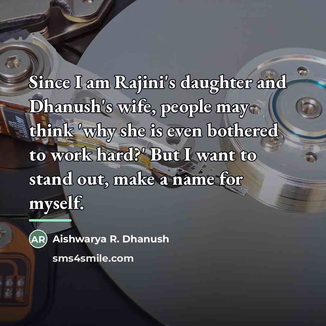 “Since I am Rajini's daughter and Dhanush's wife, people may…” quote by Aishwarya R. Dhanush