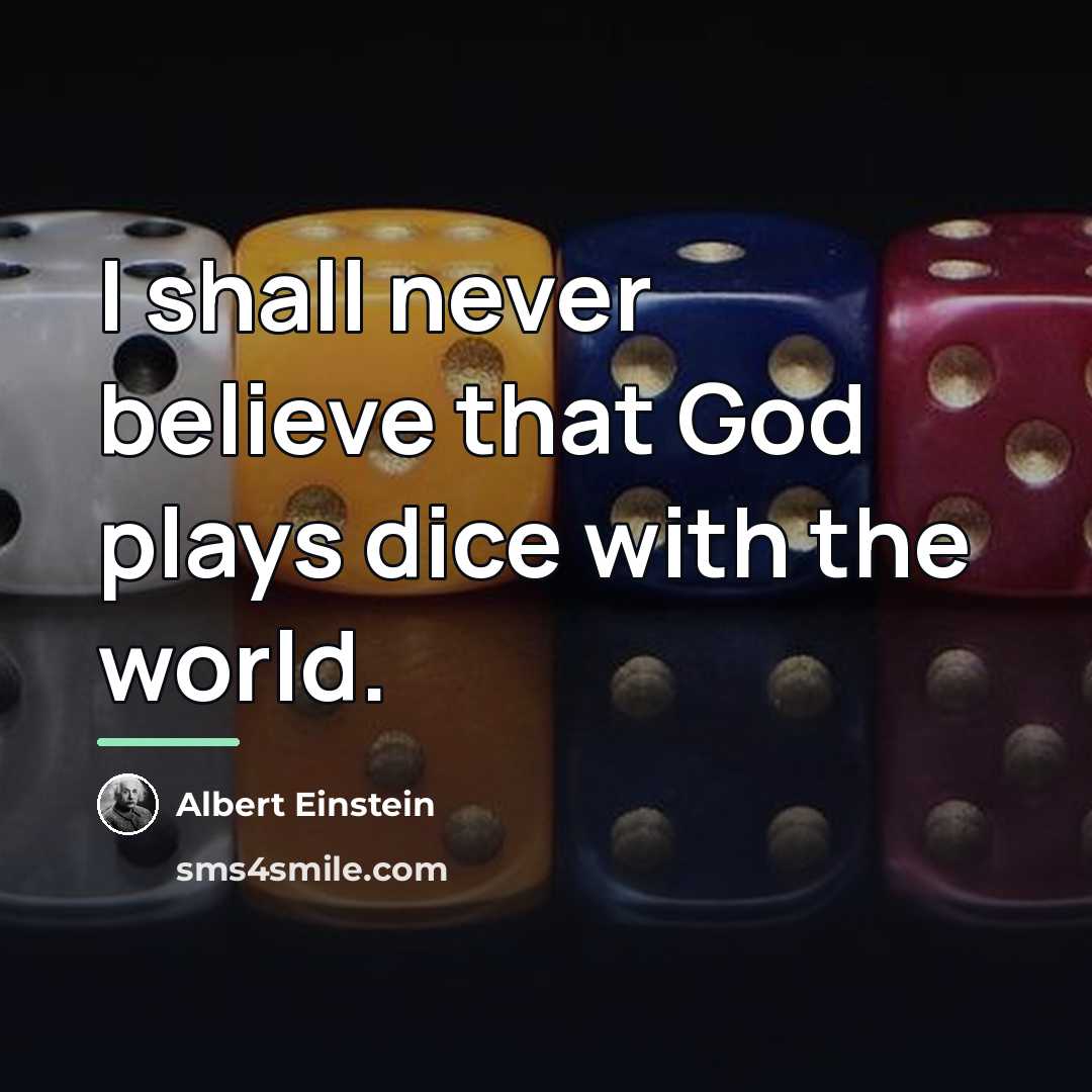 “I shall never believe that God plays dice with the…” quote by Albert Einstein