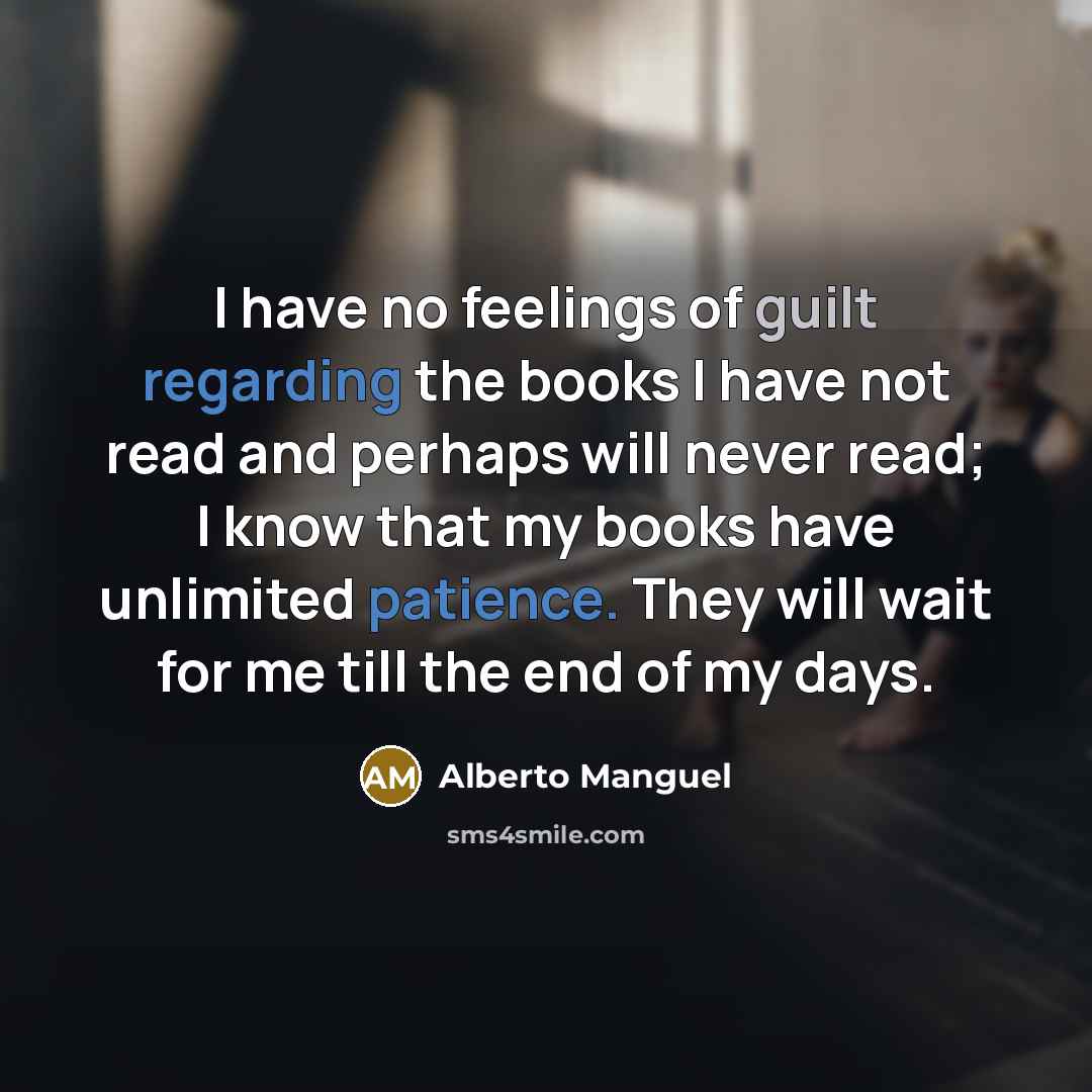 “I have no feelings of guilt regarding the books I…” quote by Alberto Manguel
