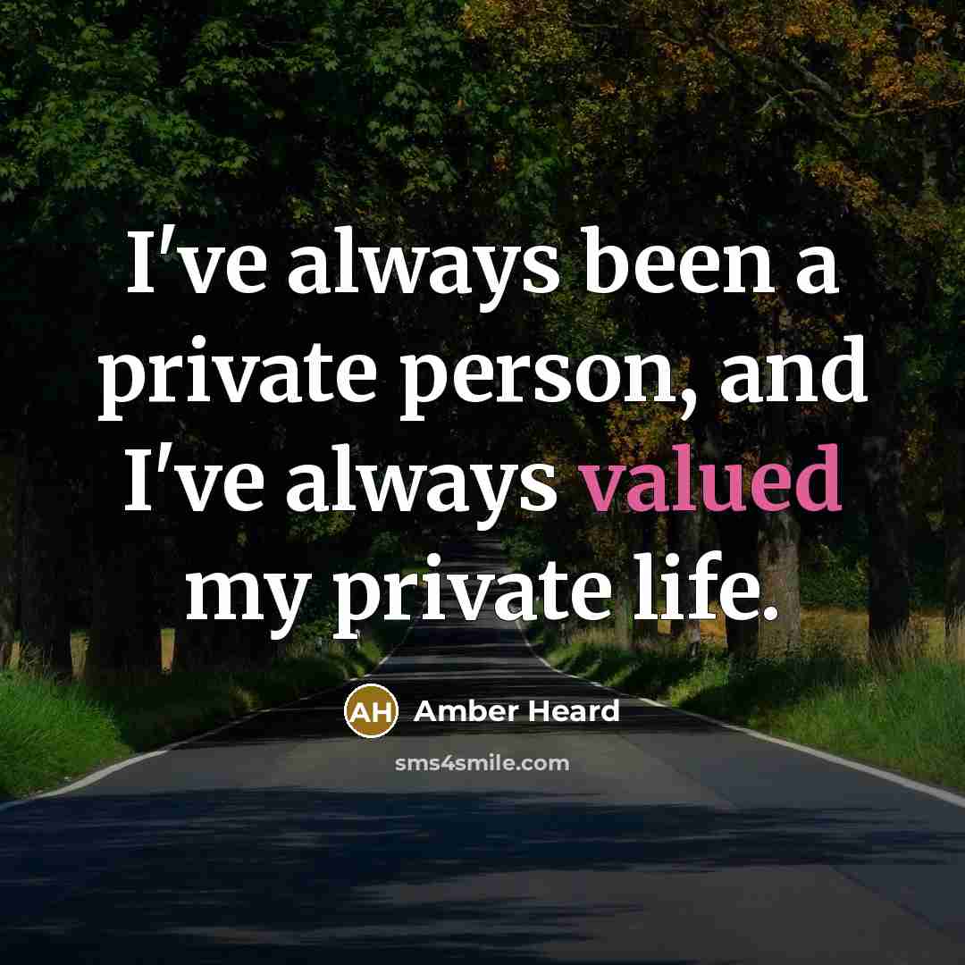“I've always been a private person, and I've always valued…” quote by Amber Heard