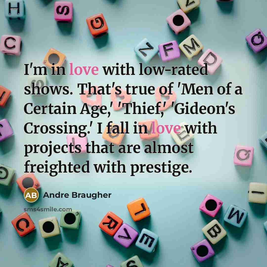 “I'm in love with low-rated shows. That's true of 'Men…” quote by Andre Braugher