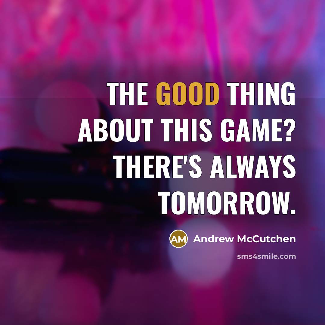 “The good thing about this game? There's always tomorrow.” quote by Andrew McCutchen