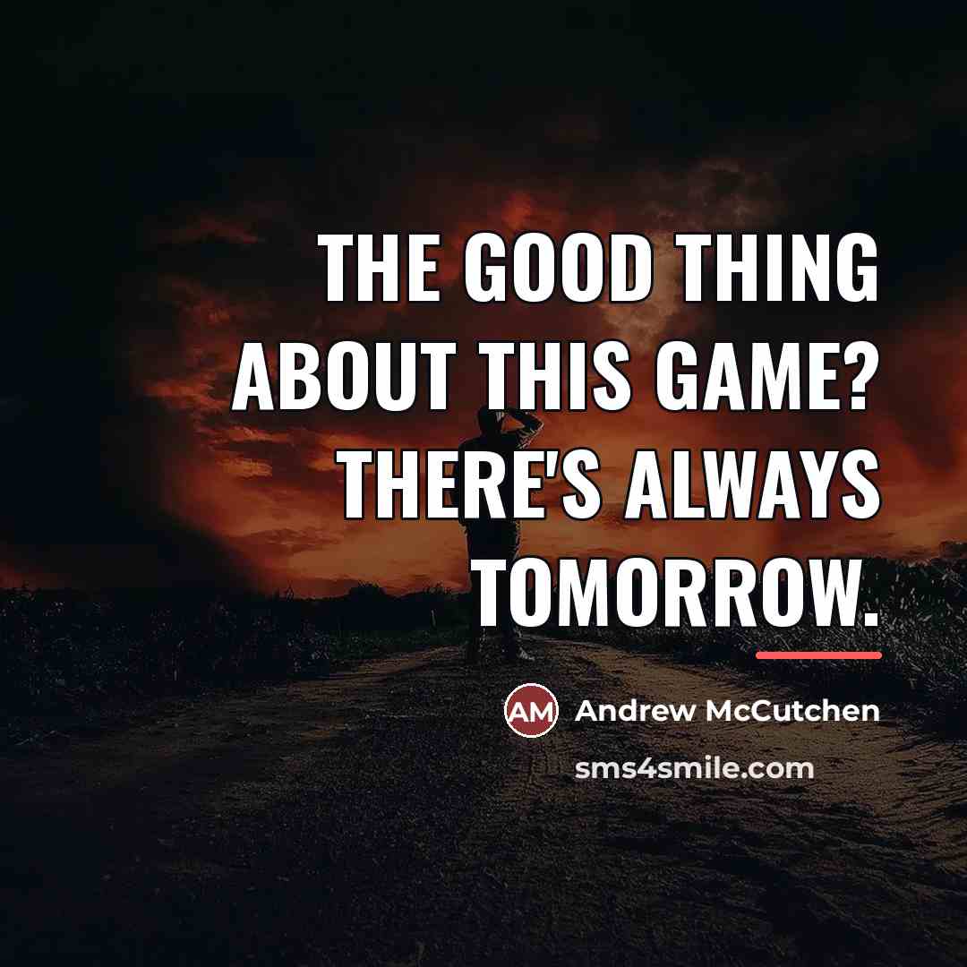 “The good thing about this game? There's always tomorrow.…” quote by Andrew McCutchen