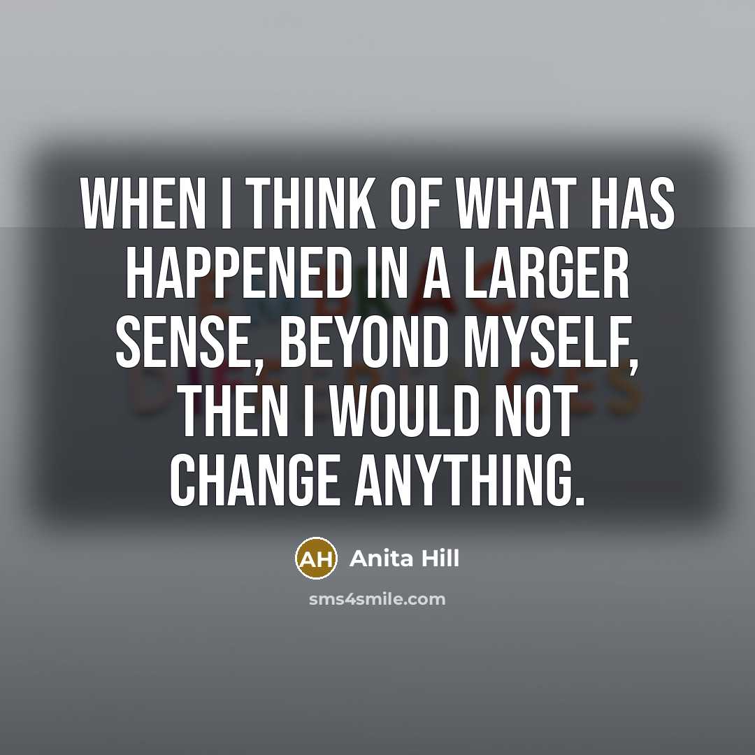 “When I think of what has happened in a larger…” quote by Anita Hill