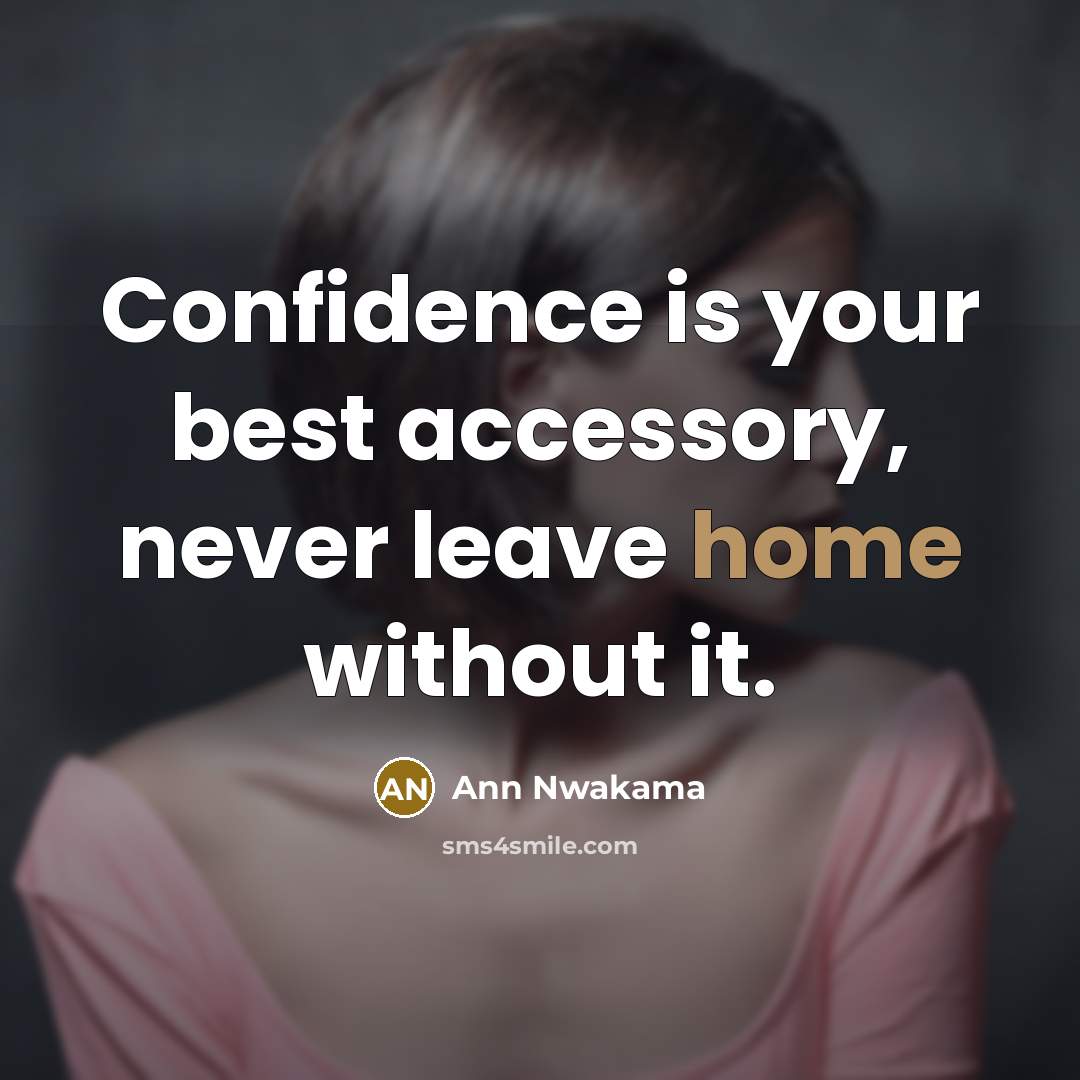 “Confidence is your best accessory, never leave home without it.” quote by Ann Nwakama
