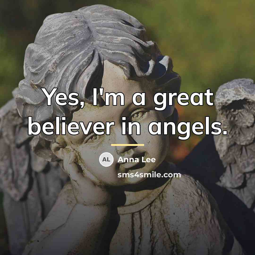 “Yes, I'm a great believer in angels.…” quote by Anna Lee