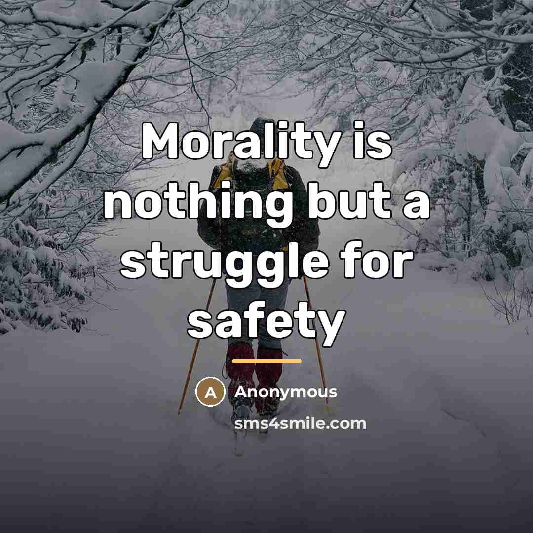 “Morality is nothing but a struggle for safety…” quote by Anonymous