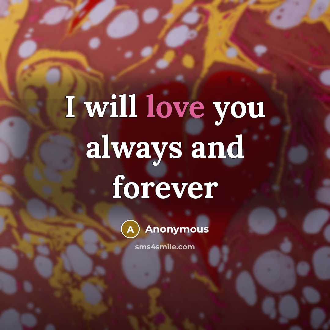 “I will love you always and forever” quote by Anonymous