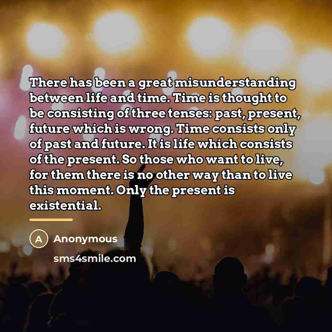 “There has been a great misunderstanding between life and time.…” quote by Anonymous