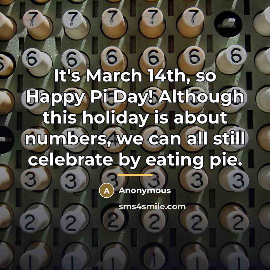 “It's March 14th, so Happy Pi Day! Although this holiday…” quote by Anonymous