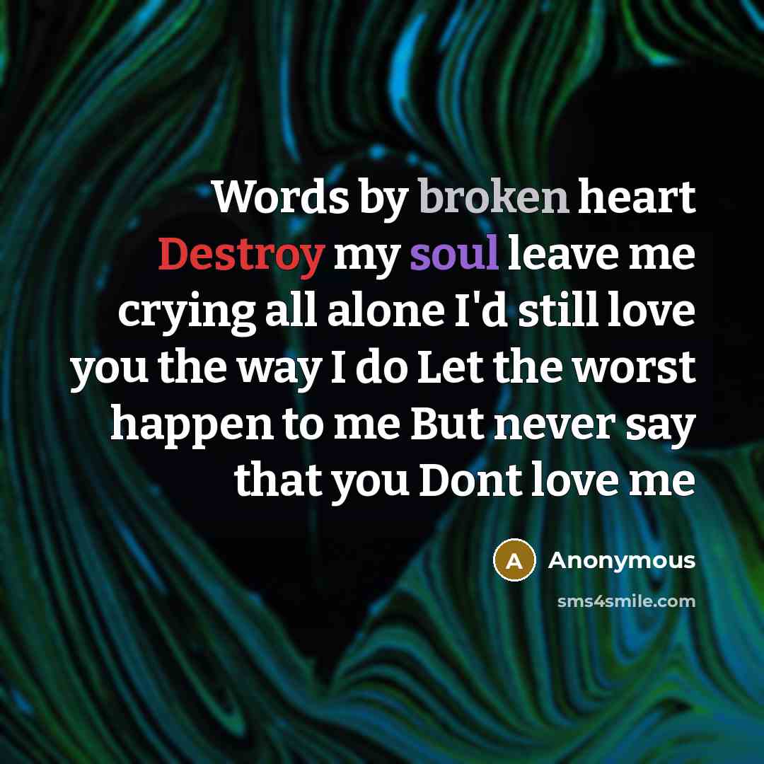 “Words by broken heart Destroy my soul leave me crying…” quote by Anonymous