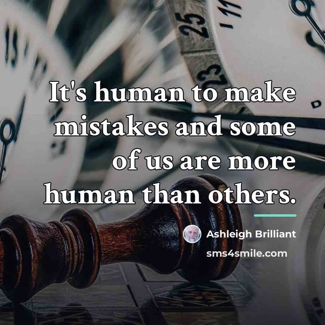 “It's human to make mistakes and some of us are…” quote by Ashleigh Brilliant