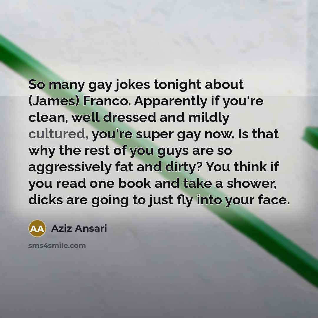“So many gay jokes tonight about (James) Franco. Apparently if…” quote by Aziz Ansari
