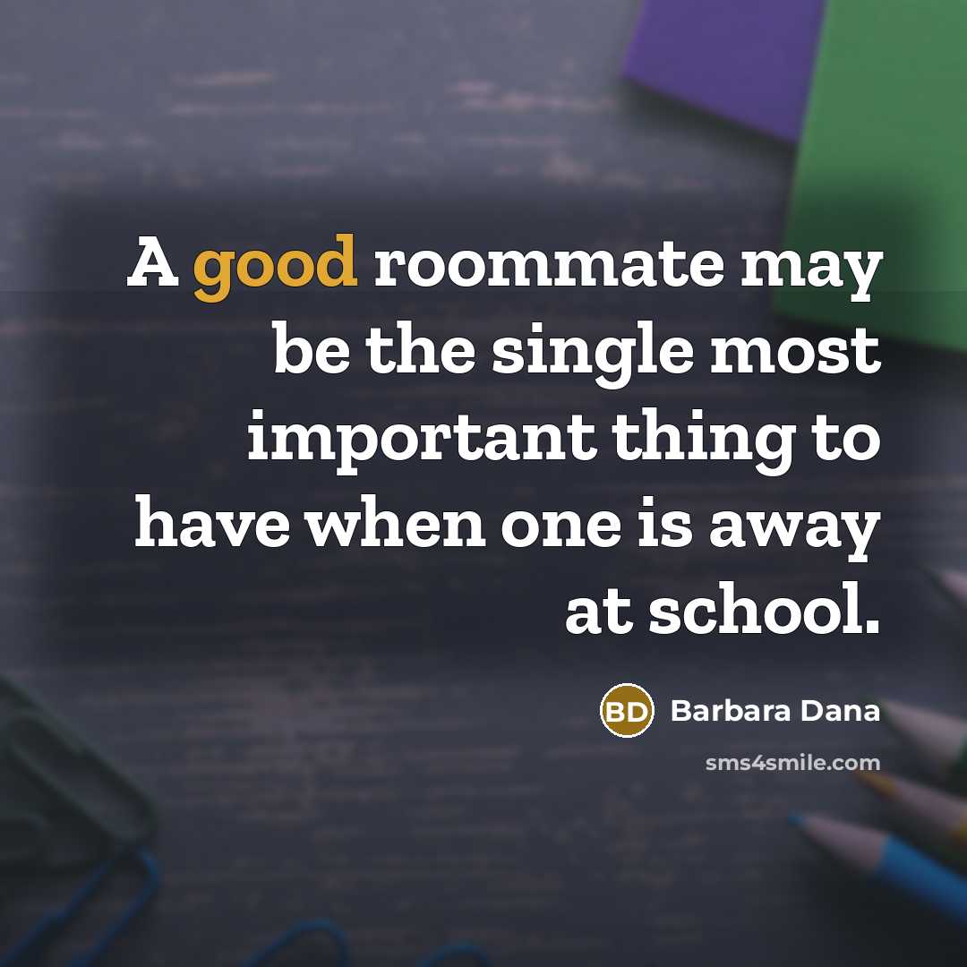 “A good roommate may be the single most important thing…” quote by Barbara Dana