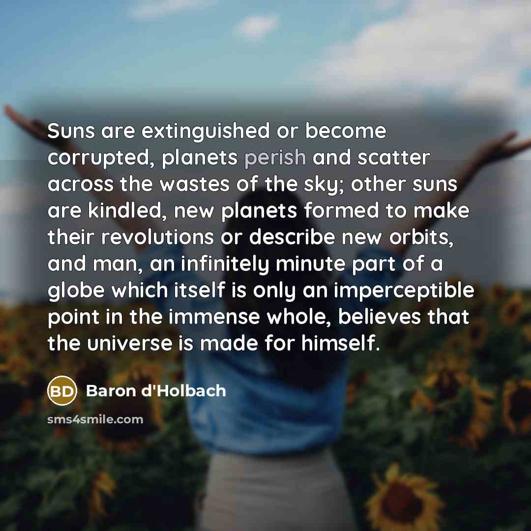 “Suns are extinguished or become corrupted, planets perish and scatter…” quote by Baron d'Holbach