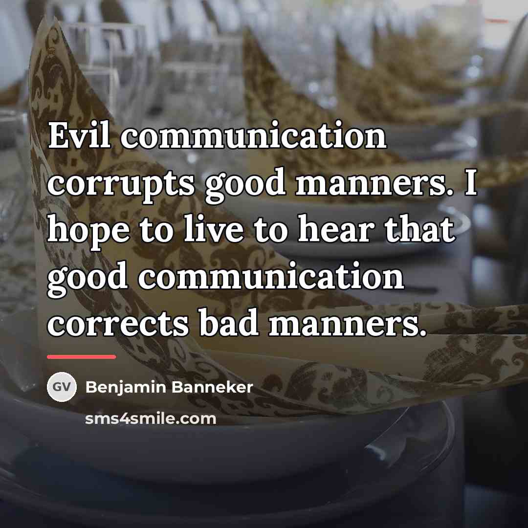 “Evil communication corrupts good manners. I hope to live to…” quote by Benjamin Banneker