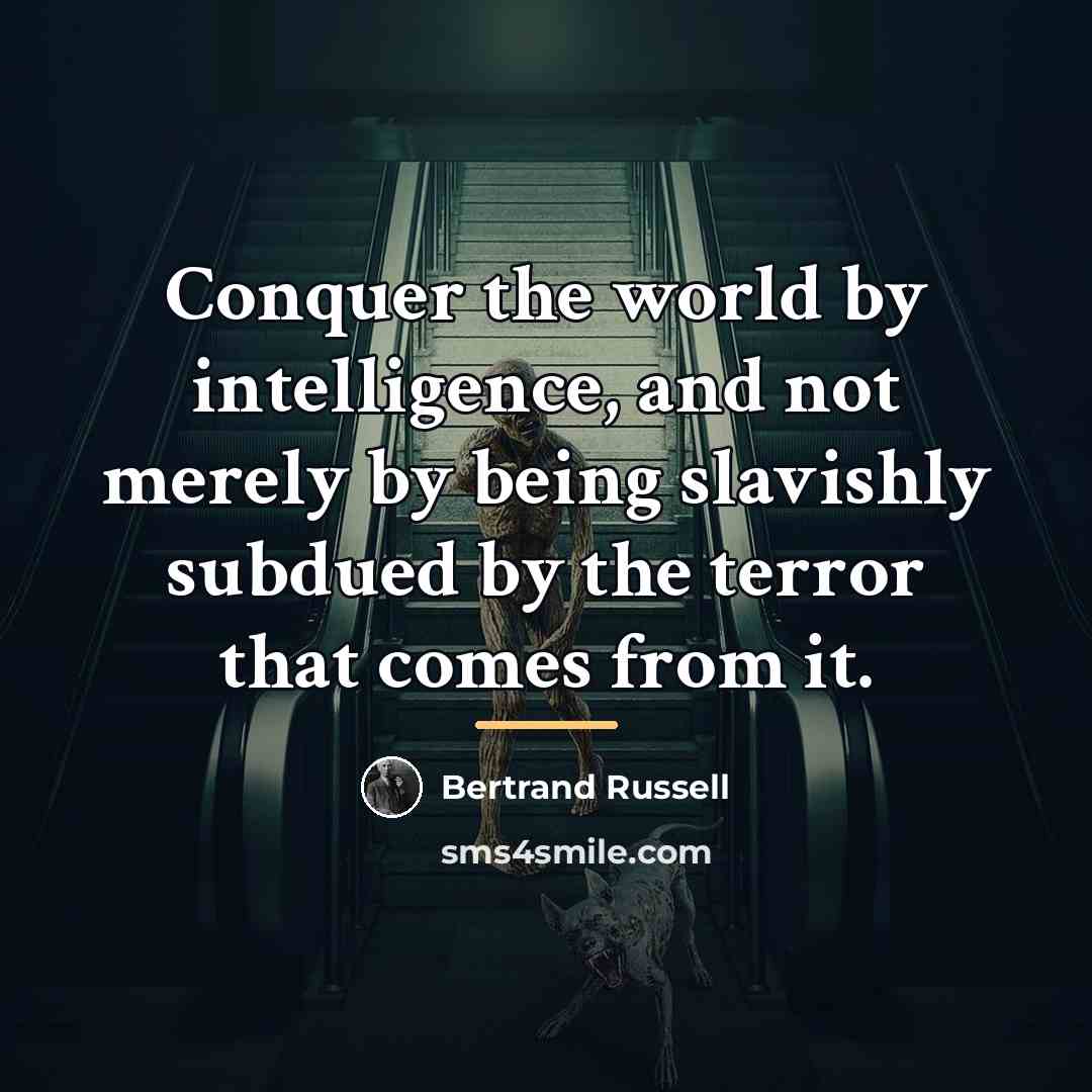“Conquer the world by intelligence, and not merely by being…” quote by Bertrand Russell