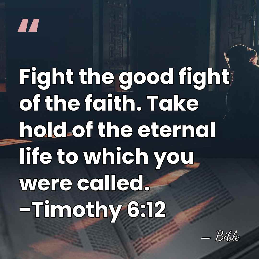 Fight the good fight of the faith. Take hold of the eternal&hellip; - Bible