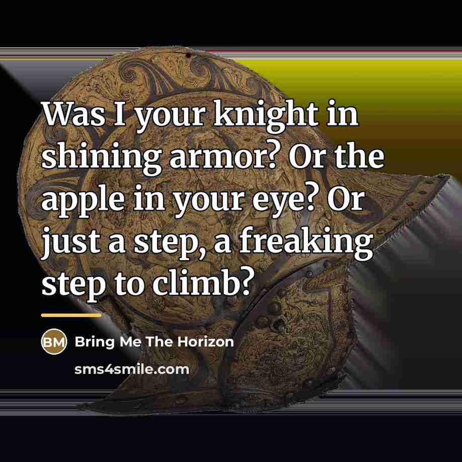 “Was I your knight in shining armor? Or the apple…” quote by Bring Me The Horizon