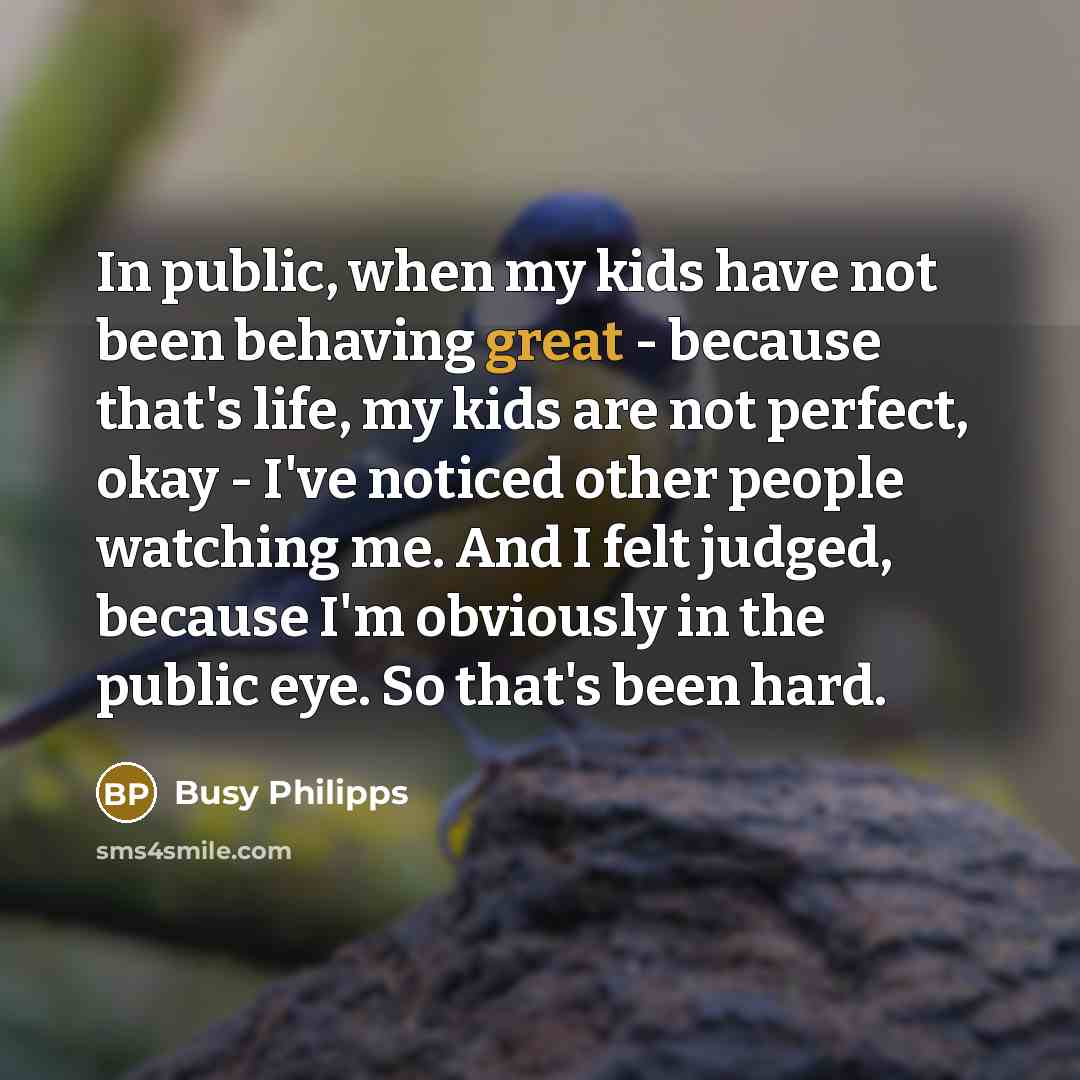“In public, when my kids have not been behaving great…” quote by Busy Philipps