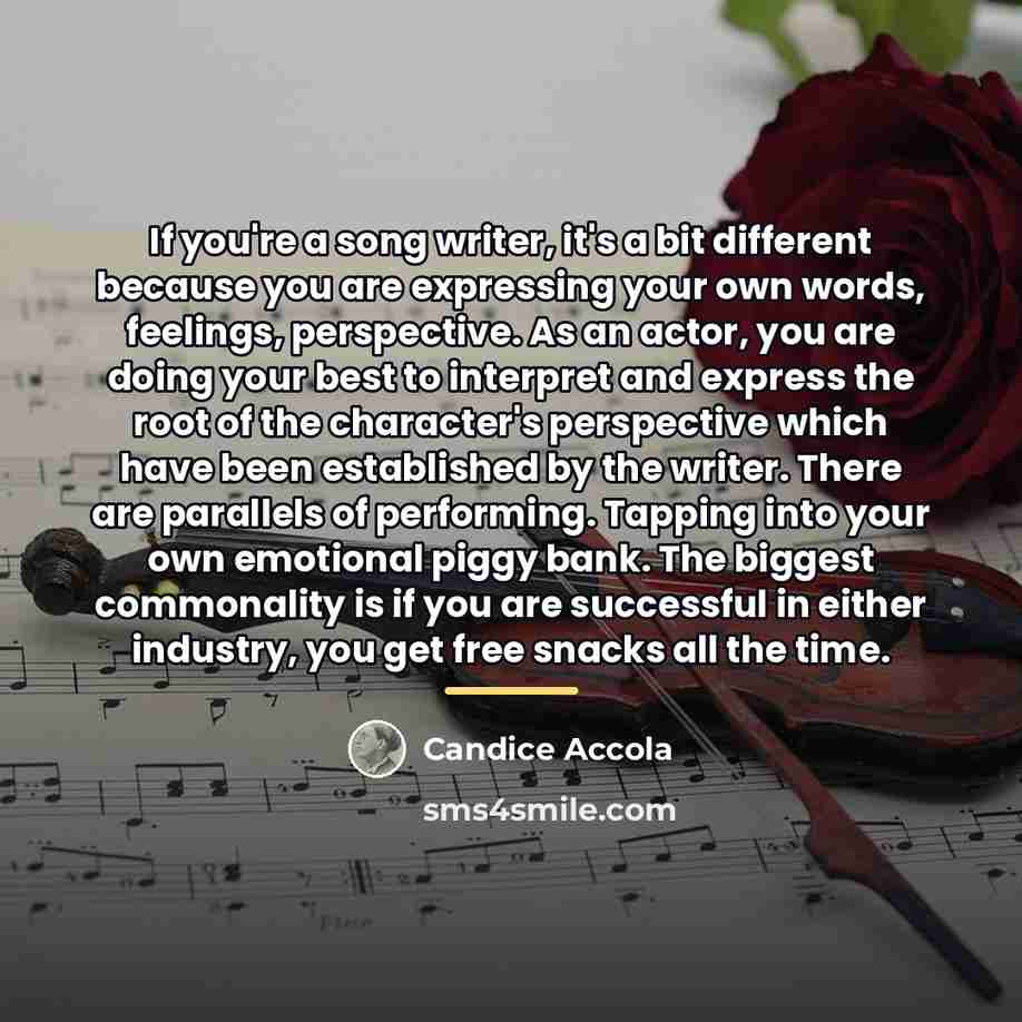 “If you're a song writer, it's a bit different because…” quote by Candice Accola