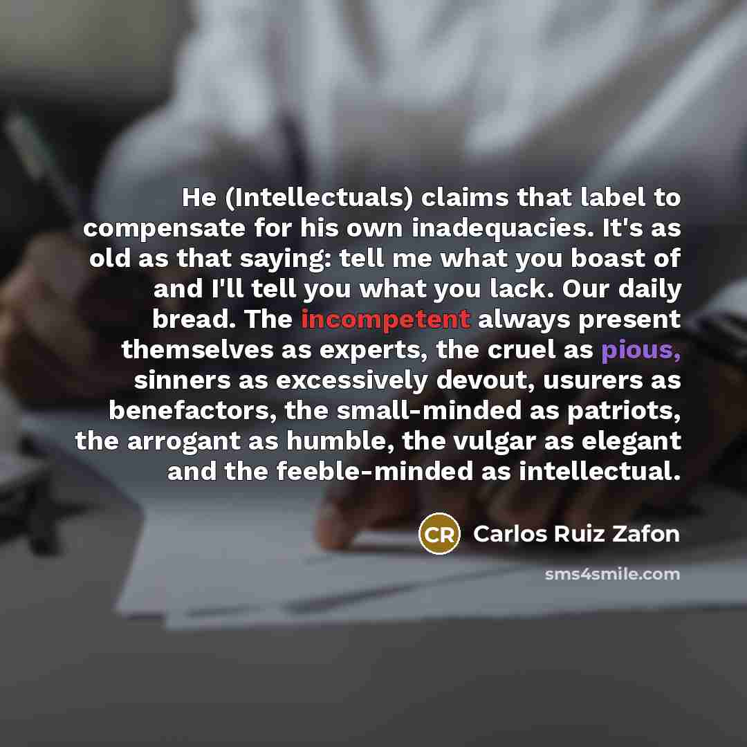 “He (Intellectuals) claims that label to compensate for his own…” quote by Carlos Ruiz Zafon
