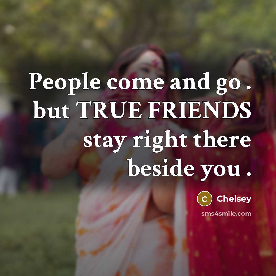 “People come and go . but TRUE FRIENDS stay right…” quote by Chelsey